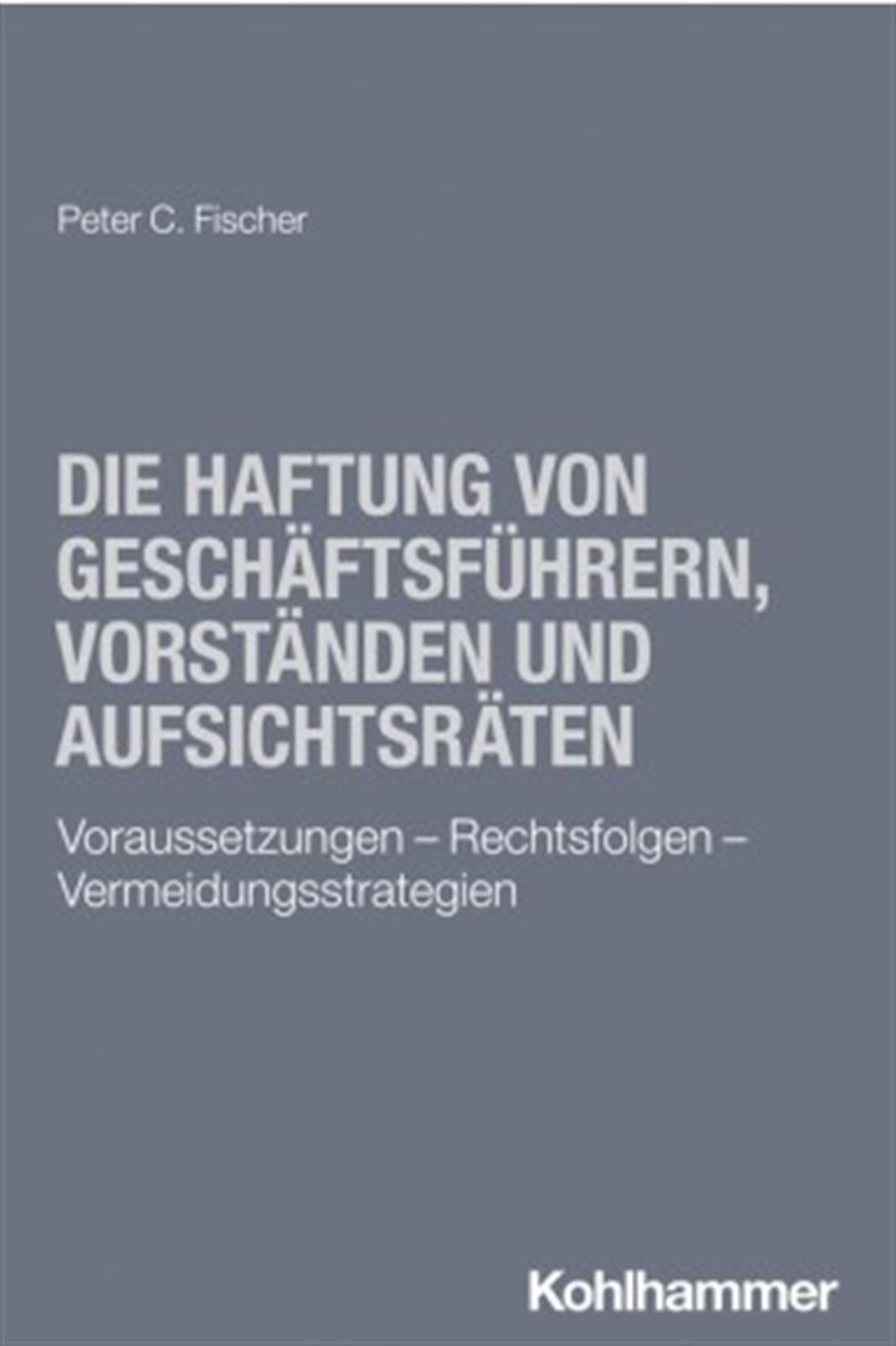 DIE HAFTUNG VON GESCHÄFTSFÜHRERN, VORSTÄNDEN UND AUFSICHTSRÄTEN